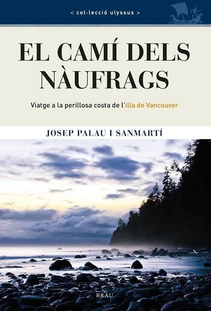 EL CAMÍ DELS NÀUFRAGS. VIATGE A LA PERILLOSA COSTA DE L'ILLA DE VANCOUVER | 9788418096402 | PALAU SANMARTÍ, JOSEP