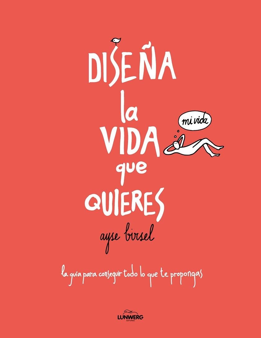 DISEÑA LA VIDA QUE QUIERES. LA GUÍA PARA CONSEGUIR TODO LO QUE TE PROPONGAS | 9788416489718 | BIRSEL, AYSE