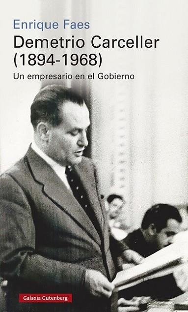 DEMETRIO CARCELLER (1894-1968) VIDA Y NEGOCIOS DE UN EMPRESARIO EN EL GOBIERNO | 9788418218651 | FAES, ENRIQUE