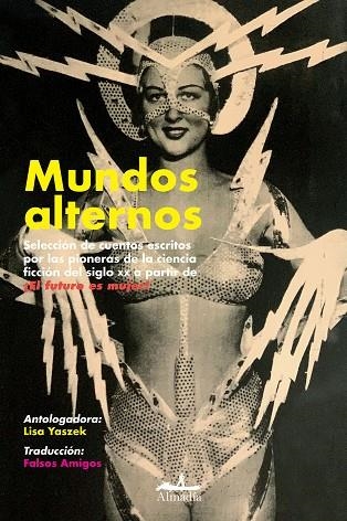 MUNDOS ALTERNOS. SELECCIÓN DE CUENTOS ESCRITOS POR LAS PIONERAS DE LA CIENCIA FICCIÓN DEL SIGLO XX | 9788412520545 | MERRIL, JUDITH/HENDERSON, ZENNA/RUSS, JOANNA/PITKIN BUCK, DORIS/MOORE, CATHERINE LUCILLE/SHIRAS, WIL