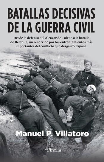 BATALLAS DECISIVAS DE LA GUERRA CIVIL. DESDE LA DEFENSA DEL ALCÁZAR DE TOLEDO A LA BATALLA DE BELCHITE | 9788418965395 | MANU P. VILLATORO