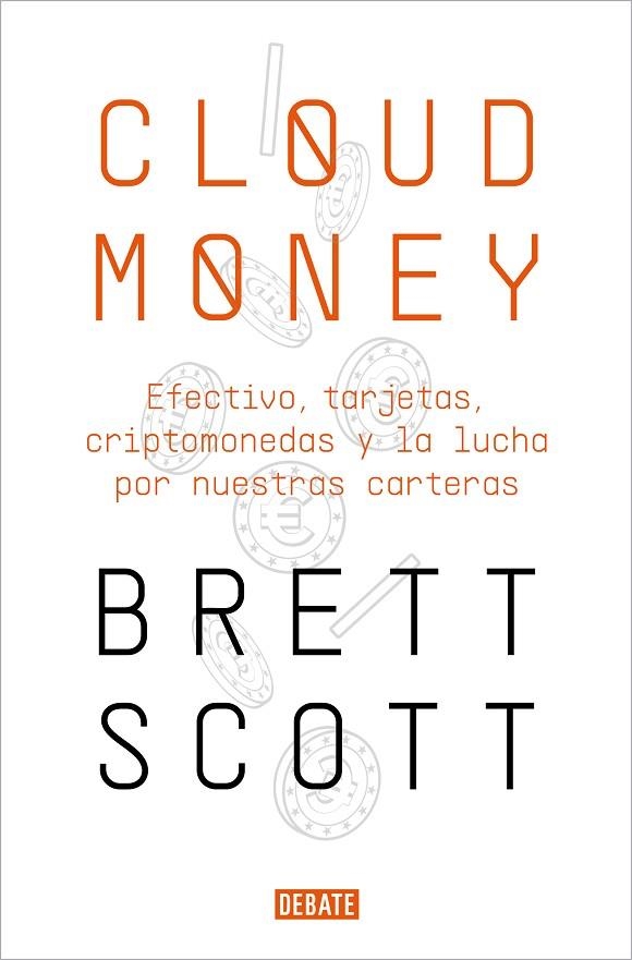 CLOUDMONEY. EFECTIVO, TARJETAS, CRIPTOMONEDAS Y LA LUCHA POR NUESTRAS CARTERAS | 9788417636425 | SCOTT, BRETT