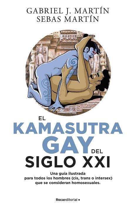 EL KAMASUTRA GAY DEL SIGLO XXI. UNA GUÍA ILUSTRADA PARA TODOS LOS HOMBRES (CIS, TRANS O INTERSEX) QUE SE CONSIDERAN HOMOSEXUALES | 9788418870026 | MARTÍN, GABRIEL J./MARTÍN, SEBAS