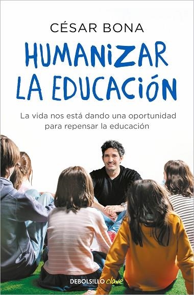 HUMANIZAR LA EDUCACIÓN. LA VIDA NOS ESTÁ DANDO UNA OPORTUNIDAD PARA REPENSAR LA EDUCACIÓN | 9788466358620 | BONA, CÉSAR