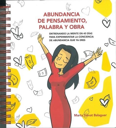 ABUNDANCIA DE PENSAMIENTO, PALABRA Y OBRA. ENTRENANDO LA MENTE EN 40 DIAS PARA EXPERIMENTAR LA CONCIENCIA DE ABUNDANCIA QUE YA ERES | 9788409419739 | SALVAT BALAGUER, MARTA