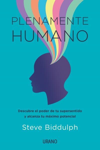 PLENAMENTE HUMANO. DESCUBRE EL PODER DE TU SUPERSENTIDO Y ALCANZA TU MÁXIMO POTENCIAL | 9788417694746 | BIDDULPH, STEVE