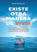 EXISTE OTRA MANERA DE VIVIR. GUÍA PRÁCTICA PARA ALTERNAR UNA VIDA PROFESIONAL CON EL CUMPLIMIENTO DE TUS SUEÑOS | 9788412553116 | MARCELINO, NACHO