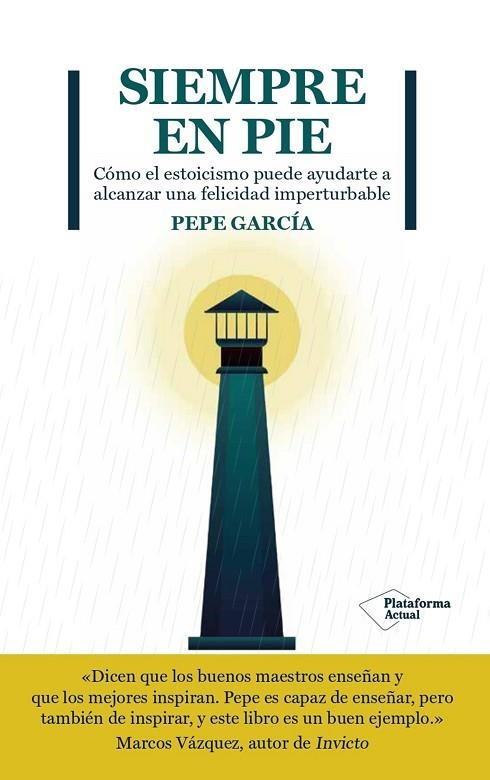 SIEMPRE EN PIE CÓMO EL ESTOICISMO PUEDE AYUDARTE A ALCANZAR UNA FELICIDAD IMPERTURBABLE | 9788419271167 | GARCÍA, PEPE