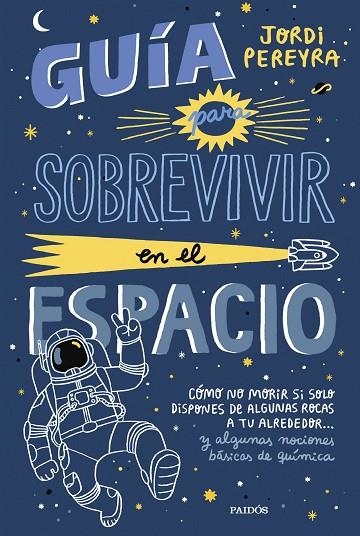 GUÍA PARA SOBREVIVIR EN EL ESPACIO.COMO NO MORIR SI SOLO DISPONES DE ALGUNAS ROCAS A TU ALREDEDOR... Y ALGUNAS NOCIONES BASICAS DE QUIMICA | 9788449339752 | PEREYRA, JORDI