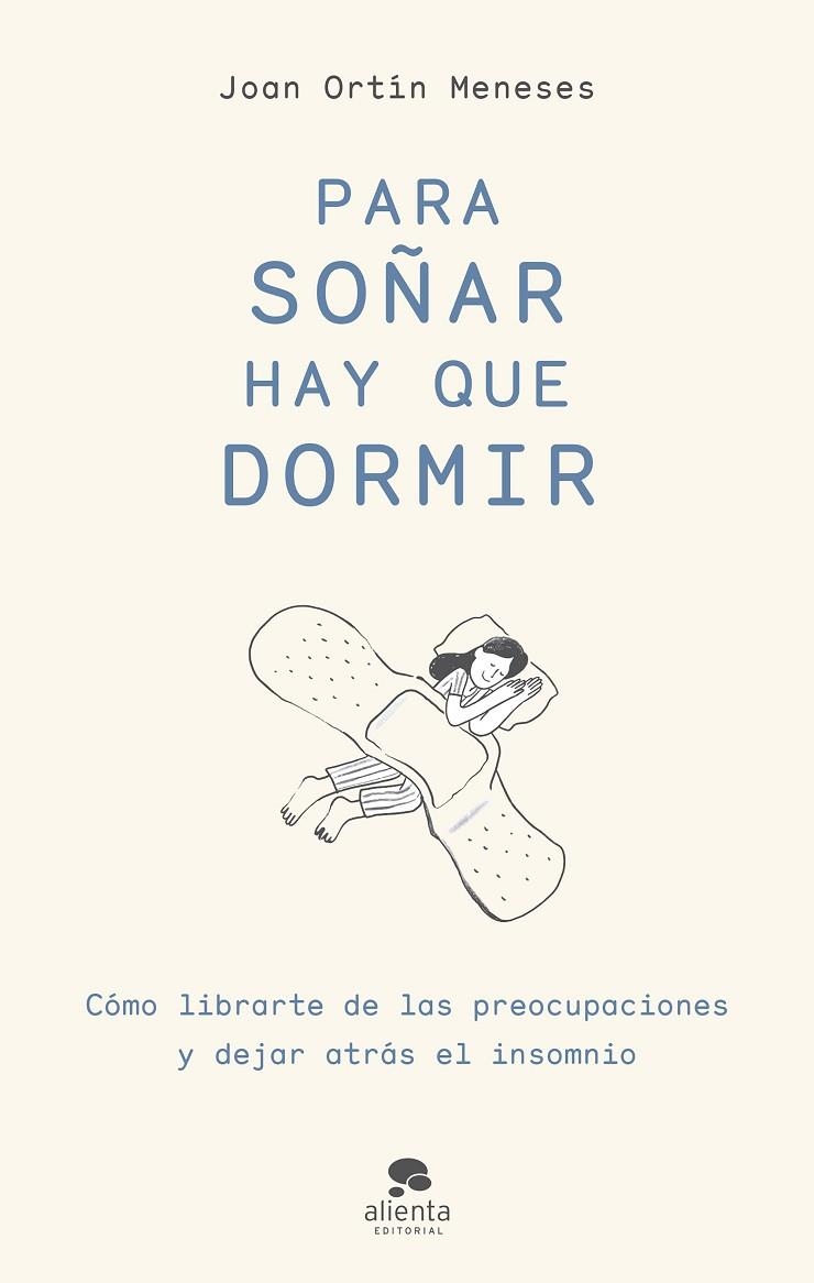 PARA SOÑAR HAY QUE DORMIR. CÓMO LIBRARTE DE LAS PREOCUPACIONES Y DEJAR ATRÁS EL INSOMNIO | 9788413441795 | ORTÍN MENESES, JOAN