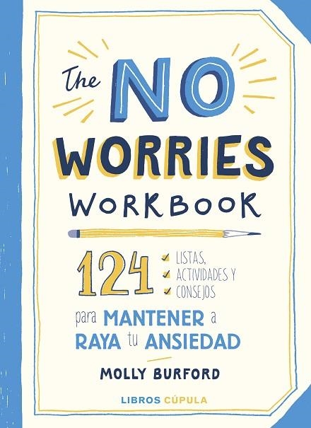 THE NO WORRIES WORKBOOK. 124 LISTAS, ACTIVIDADES Y CONSEJOS PARA MANTENER A RAYA TU ANSIEDAD | 9788448029760 | BURFORD, MOLLY