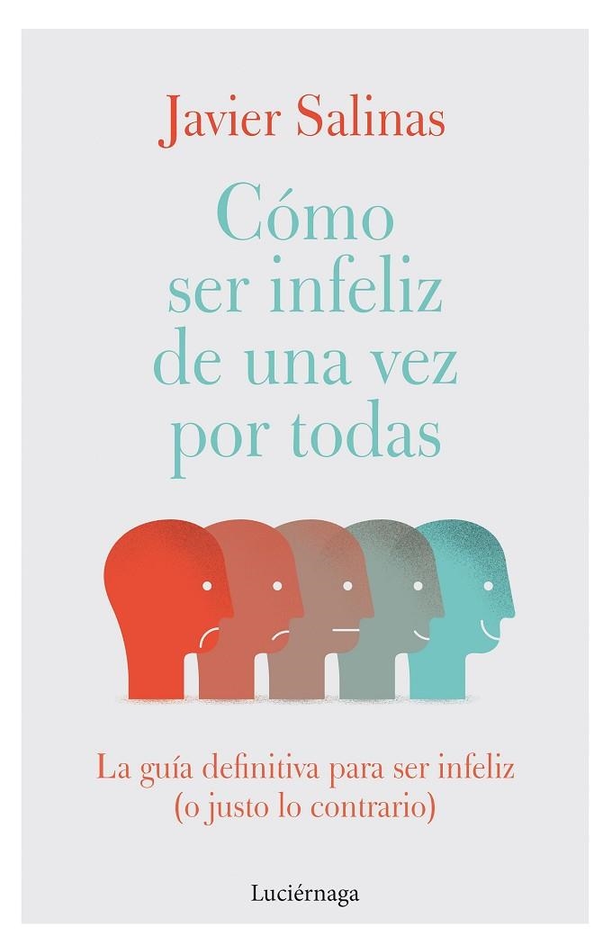 CÓMO SER INFELIZ DE UNA VEZ POR TODAS. LA GUÍA DEFINITIVA PARA SER INFELIZ (O JUSTO LO CONTRARIO) | 9788419164155 | SALINAS GABIÑA, JAVIER