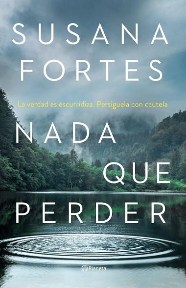 NADA QUE PERDER. LA VERDAD ES ESCURRIDIZA. PERSÍGUELA CON CAUTELA | 9788408261889 | FORTES, SUSANA