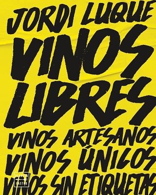 VINOS LIBRES. VINOS ARTESANOS, VINOS ÚNICOS, VINOS SIN ETIQUETAS | 9788408262374 | LUQUE, JORDI