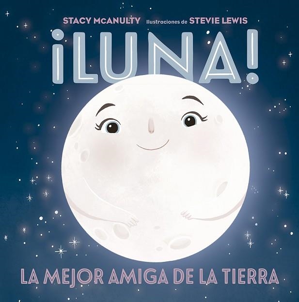 ¡LUNA! LA MEJOR AMIGA DE LA TIERRA | 9788491455998 | MCANULTY, STACY