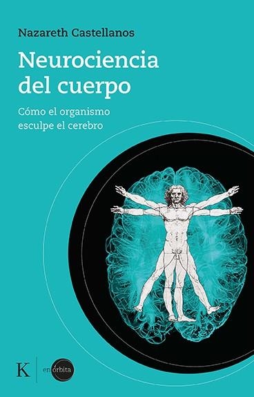 NEUROCIENCIA DEL CUERPO. CÓMO EL ORGANISMO ESCULPE EL CEREBRO | 9788499889931 | CASTELLANOS, NAZARETH