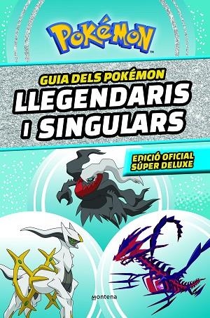 GUIA DELS POKÉMON LLEGENDARIS I SINGULARS. EDICIÓ OFICIAL SÚPER DELUXE  | 9788419357762