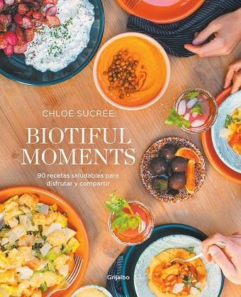 BIOTIFUL MOMENTS. 90 RECETAS SALUDABLES PARA DISFRUTAR Y COMPARTIR | 9788418055522 | SUCRÉE, CHLOÉ