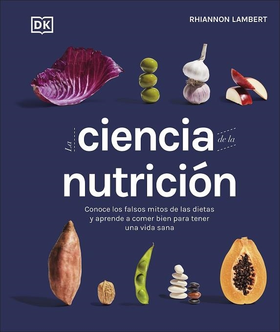 LA CIENCIA DE LA NUTRICIÓN. CONOCE LOS FALSOS MITOS DE LAS DIETAS Y APRENDE A COMER BIEN PARA TENER UNA VIDA SANA | 9780241582404 | LAMBERT, RHIANNON