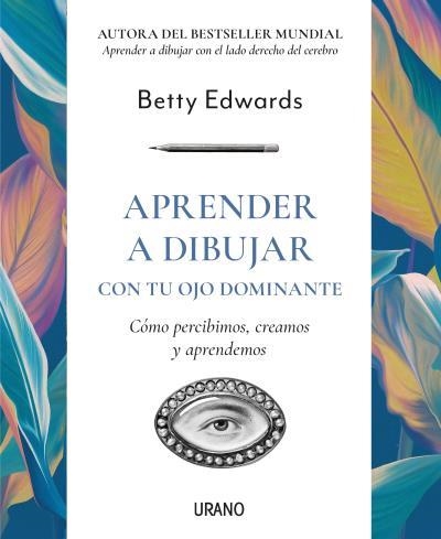 APRENDER A DIBUJAR CON TU OJO DOMINANTE. CÓMO PERCIBIMOS, CREAMOS Y APRENDEMOS | 9788417694586 | EDWARDS, BETTY