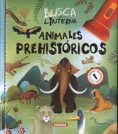 BUSCA CON LA LINTERNA ANIMALES PREHISTÓRICOS | 9788467784794