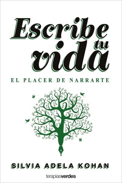 ESCRIBE TU VIDA. EL PLACER DE NARRARTE. UN VIAJE ÍNTIMO CON 16 ETAPAS Y 60 EJERCICIOS INSPIRADORES | 9788416972944 | KOHAN, SILVIA ADELA