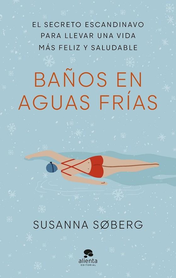 BAÑOS EN AGUAS FRÍAS. EL SECRETO ESCANDINAVO PARA LLEVAR UNA VIDA MÁS FELIZ Y SALUDABLE | 9788413441801 | SØBERG, SUSANNA