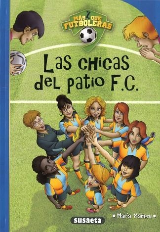 LAS CHICAS DEL PATIO F.C.. MÁS QUE FÚTBOLERAS | 9788467787856 | MAÑERU CÁMARA, MARÍA