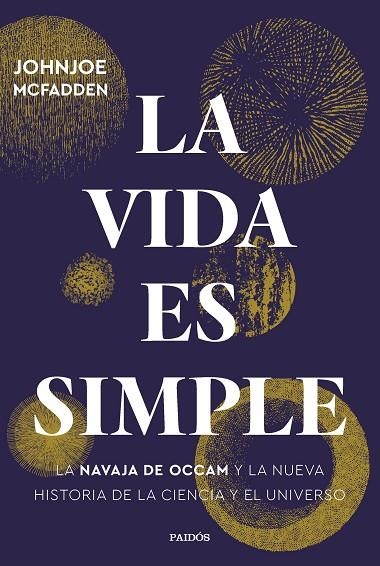 LA VIDA ES SIMPLE. LA NAVAJA DE OCCAM Y LA NUEVA HISTORIA DE LA CIENCIA Y EL UNIVERSO | 9788449339769 | MCFADDEN, JOHNJOE