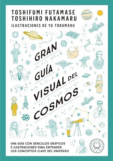 GRAN GUÍA VISUAL DEL COSMOS. UNA GUÍA CON SENCILLOS GRÁFICOS E ILUSTRACIONES PARA ENTENDER LOS CONCEPTOS CLAVE DEL UNIVERSO | 9788419172396 | FUTAMASE, TOSHIFUMI/NAKAMARU, TOSHIMIRO