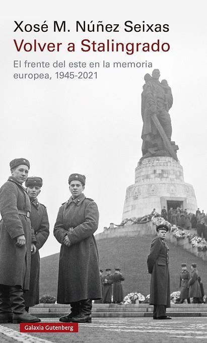 VOLVER A STALINGRADO. EL FRENTE DEL ESTE EN LA MEMORIA EUROPEA, 1945-2021 | 9788419075475 | NÚÑEZ SEIXAS, XOSÉ MANOEL