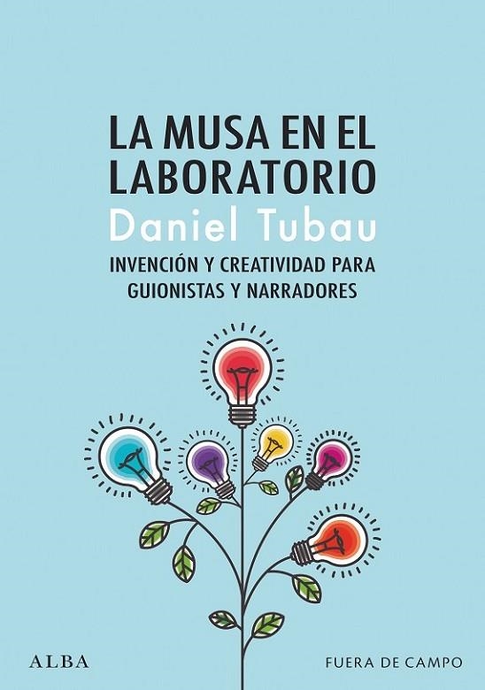 LA MUSA EN EL LABORATORIO. INVENCIÓN Y CREATIVIDAD PARA GUIONISTAS Y NARRADORES | 9788490659038 | TUBAU, DANIEL