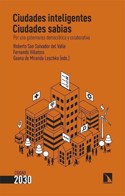 CIUDADES INTELIGENTES, CIUDADES SABIAS. POR UNA GOBERNANZA DEMOCRÁTICA Y COLABORATIVA | 9788413525426 | SAN SALVADOR DEL VALLE, ROBERTO SAN SALVADOR DEL VALLE / VILLATORO, FERNANDO / DE MIRANDA LESCHKO, G