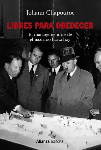 LIBRES PARA OBEDECER. EL MANAGEMENT. DESDE EL NAZISMO HASTA HOY | 9788413629421 | CHAPOUTOT, JOHANN