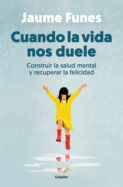 CUANDO LA VIDA NOS DUELE. CONSTRUIR LA SALUD MENTAL Y RECUPERAR LA FELICIDAD | 9788425364341 | FUNES, JAUME