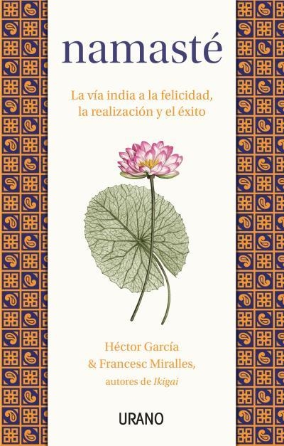 NAMASTÉ. LA VÍA INDIA A LA FELICIDAD, LA REALIZACIÓN Y EL ÉXITO | 9788417694760 | MIRALLES, FRANCESC/GARCÍA, HÉCTOR