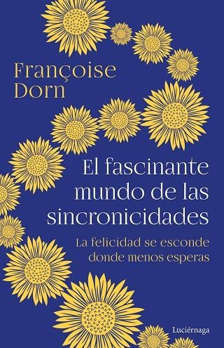 EL FASCINANTE MUNDO DE LAS SINCRONICIDADES. LA FELICIDAD SE ESCONDE DONDE MENOS ESPERAS | 9788418015991 | DORN, FRANÇOISE