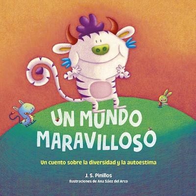 UN MUNDO MARAVILLOSO. UN CUENTO SOBRE LA DIVERSIDAD Y LA AUTOESTIMA | 9788408253051 | PINILLOS, J. S.