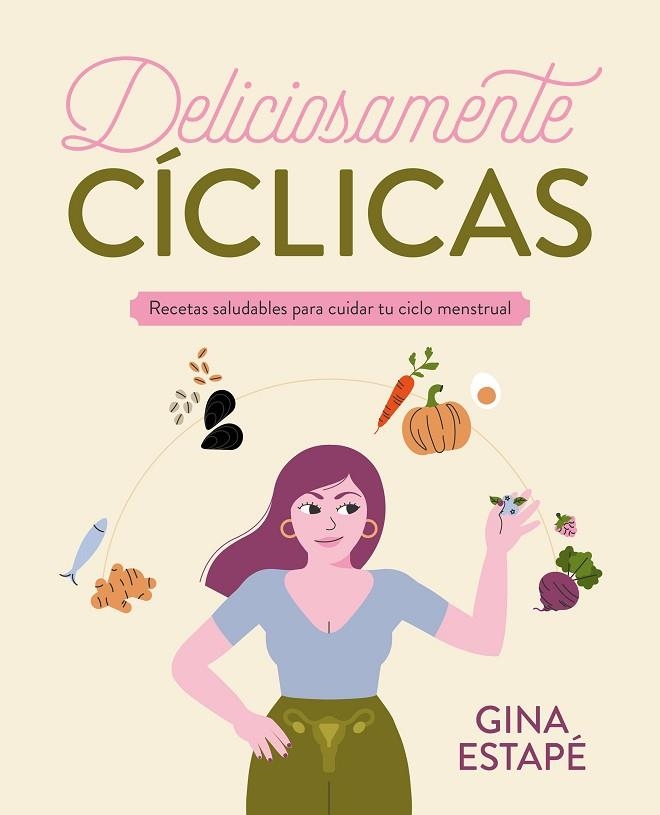 DELICIOSAMENTE CÍCLICAS. RECETAS SALUDABLES PARA CUIDAR TU CICLO MENSTRUAL | 9788418820717 | ESTAPÉ, GINA