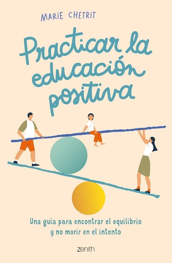 PRACTICAR LA EDUCACIÓN POSITIVA. UNA GUÍA PARA ENCONTRAR EL EQUILIBRIO Y NO MORIR EN EL INTENTO | 9788408260912 | CHETRIT, MARIE