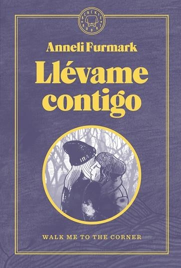 LLÉVAME CONTIGO. WALK ME TO THE CORNER | 9788419172488 | FURMARK, ANNELI