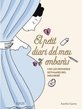 EL PETIT DIARI DEL MEU EMBARÀS I DE LES PRIMERES SETMANES DEL MEU BEBÈ | 9788419094568 | CASTEX, AURÉLIE