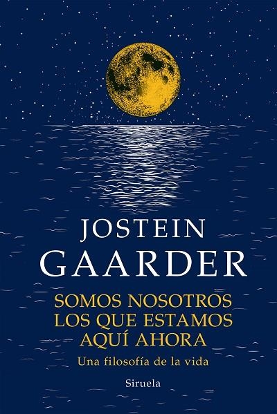 SOMOS NOSOTROS LOS QUE ESTAMOS AQUÍ AHORA. UNA FILOSOFÍA DE VIDA | 9788419419088 | GAARDER, JOSTEIN