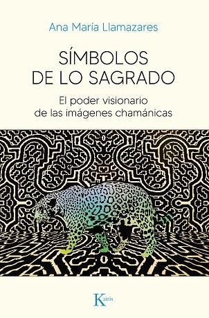 SÍMBOLOS DE LO SAGRADO. EL PODER VISIONARIO DE LAS IMÁGENES CHAMÁNICAS | 9788411210614 | LLAMAZARES, ANA MARÍA