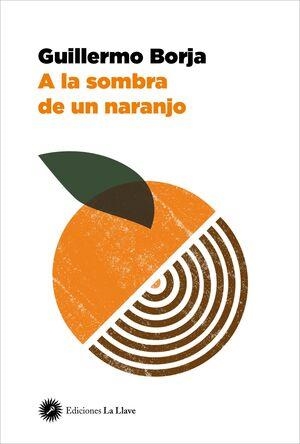 A LA SOMBRA DEL NARANJO. MEMORIAS DE UN PSIQUIATRA REVOLUCIONARIO | 9788419350053 | BORJA GUILLERMO