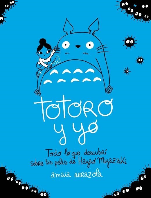 TOTORO Y YO. TODO LO QUE DESCUBRÍ SOBRE LAS PELIS DE HAYAO MIYAZAKI | 9788418820724 | ARRAZOLA, AMAIA