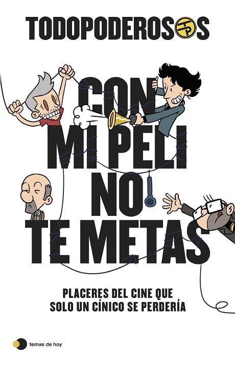 TODOPODEROSOS: CON MI PELI NO TE METAS. PLACERES DEL CINE QUE SOLO UN CÍNICO SE PERDERÍA | 9788499989341 | GÓMEZ-JURADO, JUAN/GONZÁLEZ-CAMPOS, ARTURO/CORTÉS, RODRIGO/CANSADO, JAVIER