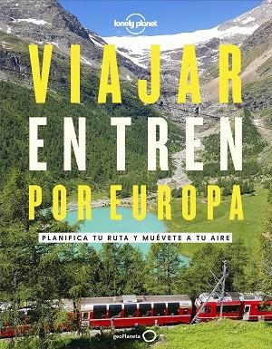 VIAJAR EN TREN POR EUROPA. PLANIFICA TU RUTA Y MUÉVETE A TU AIRE | 9788408252214 | AA. VV.