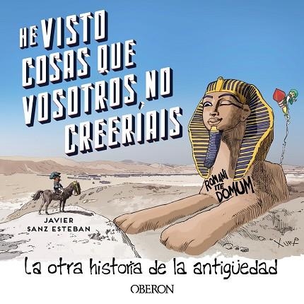 HE VISTO COSAS QUE VOSOTROS NO CREERÍAIS. LA OTRA HISTORIA DE LA ANTIGÜEDAD | 9788441546325 | SANZ ESTEBAN, JAVIER