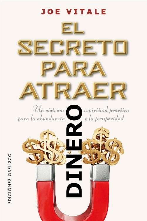 EL SECRETO PARA ATRAER EL DINERO. UN SISTEMA ESPIRITUAL PRÁCTICO PARA LA ABUNDANCIA Y LA PROSPERIDAD | 9788491119104 | VITALE, JOE